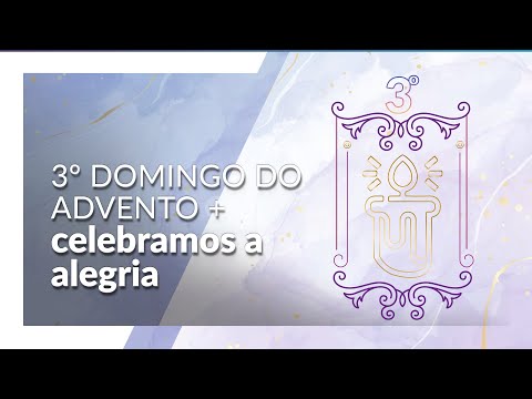 3º Domingo do Advento - Celebramos a alegria
