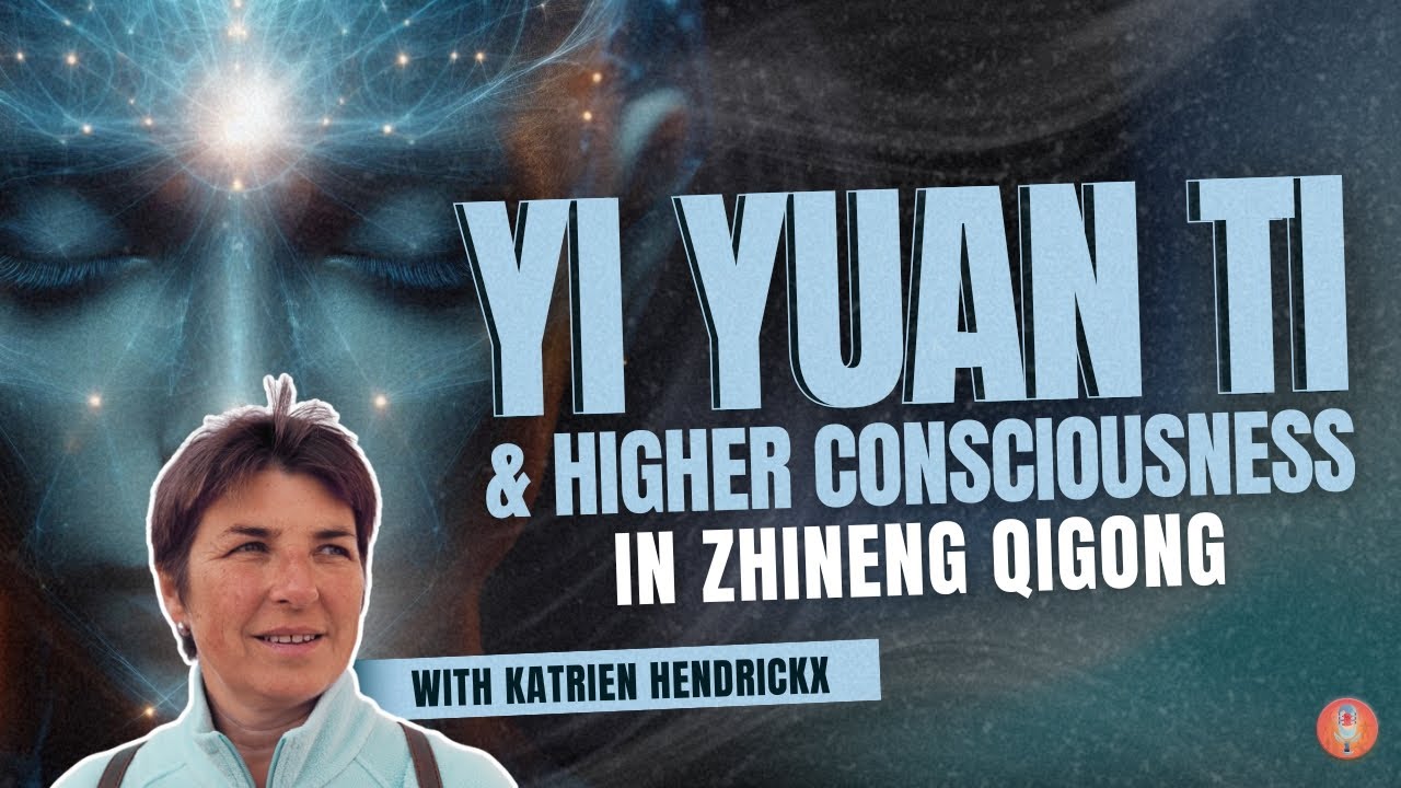 Qigong & Yi Yuan Ti: Harnessing Brain Energy, A Pathway To A Higher Consciousness -Katrien Hendrickx