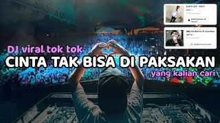 Download lagu DJ CINTA TAK BISA DI PAKSAKAN VIRAL TIK TOK 2023 mp3