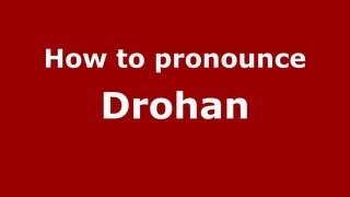 How to pronounce Drohan