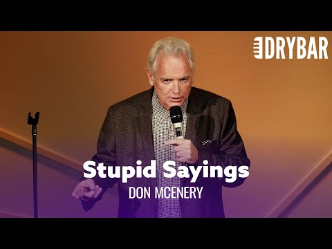 Stupid Things People Say That Make No Sense. Don McEnery