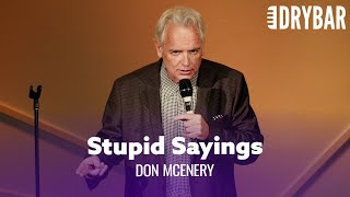 Stupid Things People Say That Make No Sense. Don McEnery