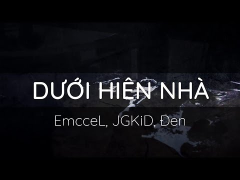 [TH.21]  Dưới Hiên Nhà - Đen ft. Emcee L, JGKiD