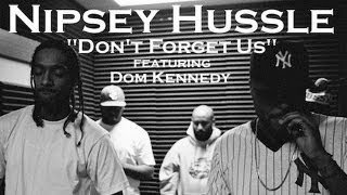 Nipsey Hussle - Don&#39;t Forget Us ft. Dom Kennedy [Crenshaw]