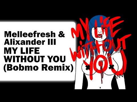 Melleefresh & Alixander III - My Life (Without You) (Bobmo Remix)