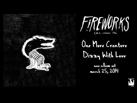 One More Creature Dizzy with Love - Fireworks