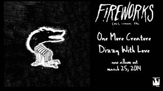 Fireworks "One More Creature Dizzy With Love" (Audio)