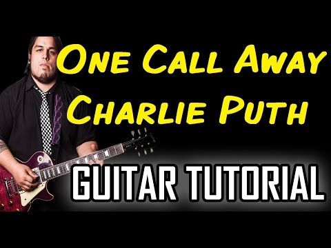 Charlie Puth - One Call Away *GUITAR TUTORIAL*