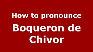 How to pronounce Boqueron De Chivor