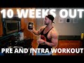 10 WEEKS OUT UPDATE AND WHAT I HAVE PRE/INTRA WORKOUT