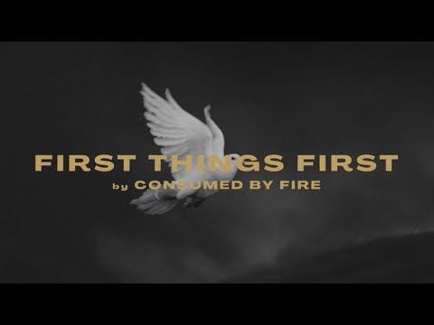 Consumed By Fire - First Things First (Official Lyric Video)