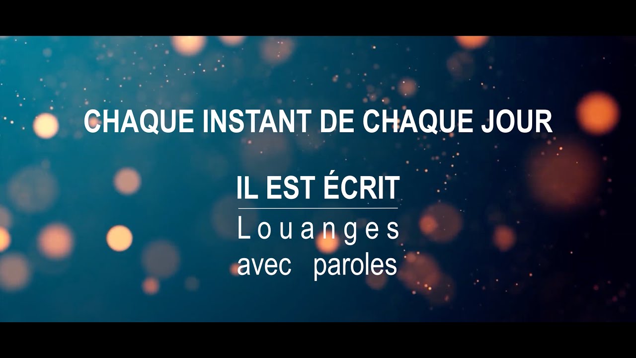 Chaque instant de chaque jour - Il Est Écrit : Louanges avec paroles