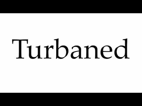 How to Pronounce Turbaned