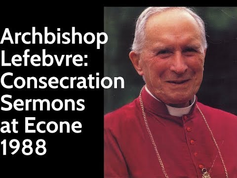 Archbishop Lefebvre: Sermons At The Bishops Consecrations 1988
