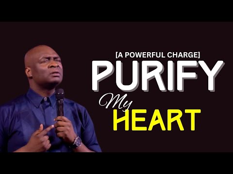 [A Powerful Charge] PURIFY MY HEART: The State of your Heart by Apostle Joshua Selman