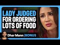 WOMAN JUDGED For ORDERING TOO MUCH FOOD Dhar Mann Bonus