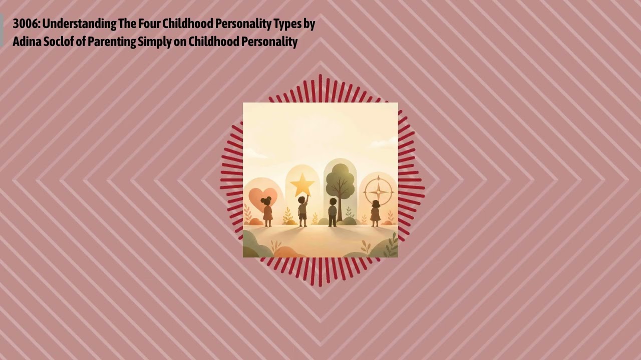 3006: Understanding The Four Childhood Personality Types by Adina Soclof of Parenting Simply on...