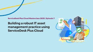 E7: Building a robust IT asset management practice using ServiceDesk Plus Cloud