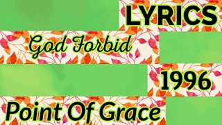 God Forbid Lyrics _ Point Of Grace 1996