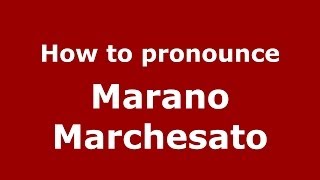 How to pronounce Marano Marchesato