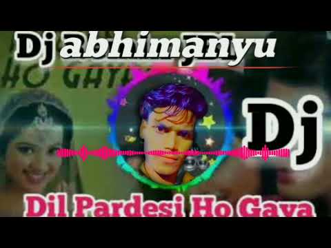 dil pardesi hogaya,,,, dj,,,, abhimanyu,,, song,,,