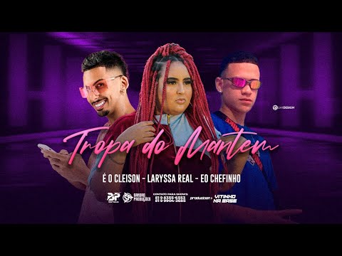 EO CHEFINHO, EO CLEYSON E LARYSSA REAL - TROPA DO MANTEM - BREGA FUNK