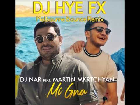 DJ Nar Ft. Martin Mkrtchyan- Mi Gna ( DJ HYE FX 2020 Melbourne Bounce Remix)