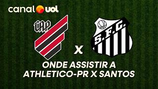 ATHLETICO-PR X SANTOS: ONDE ASSISTIR À TRANSMISSÃO AO VIVO DO JOGO E HORÁRIO PELO BRASILEIRÃO