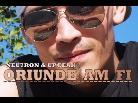 NEU7RON & UPCEAK - ORIUNDE AM FI (official video)