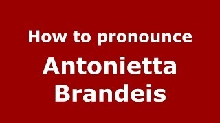 How to pronounce Antonietta Brandeis