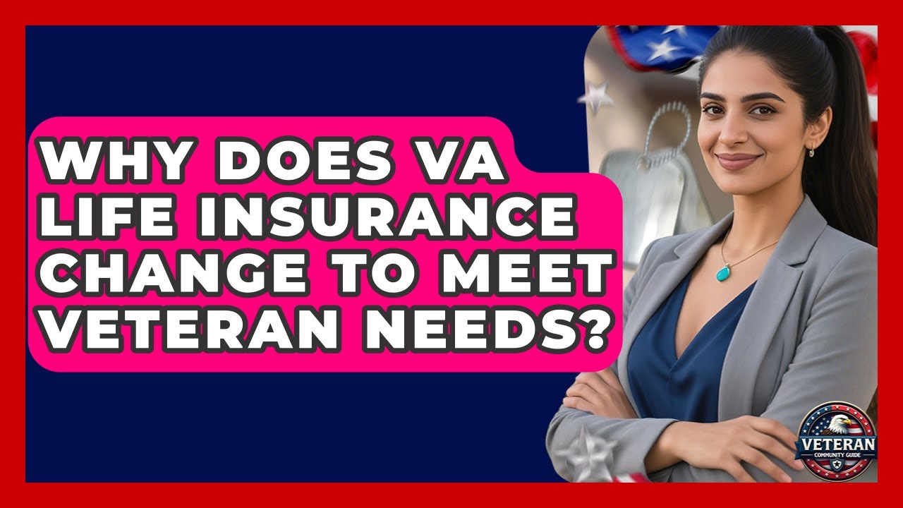Why Does VA Life Insurance Change To Meet Veteran Needs? - Veteran Community Guide