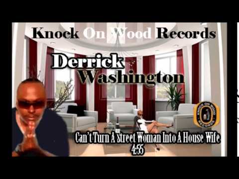 Derrick Washington- Can't Turn A Street Woman Into A House Wife