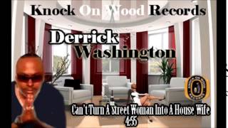 Derrick Washington- Can't Turn A Street Woman Into A House Wife