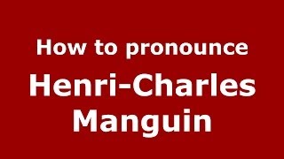 How to pronounce Henri-Charles Manguin