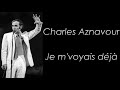 Charles Aznavour - Je m'voyais déjà - Paroles