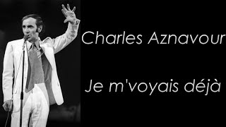 Charles Aznavour - Je m&#39;voyais déjà - Paroles