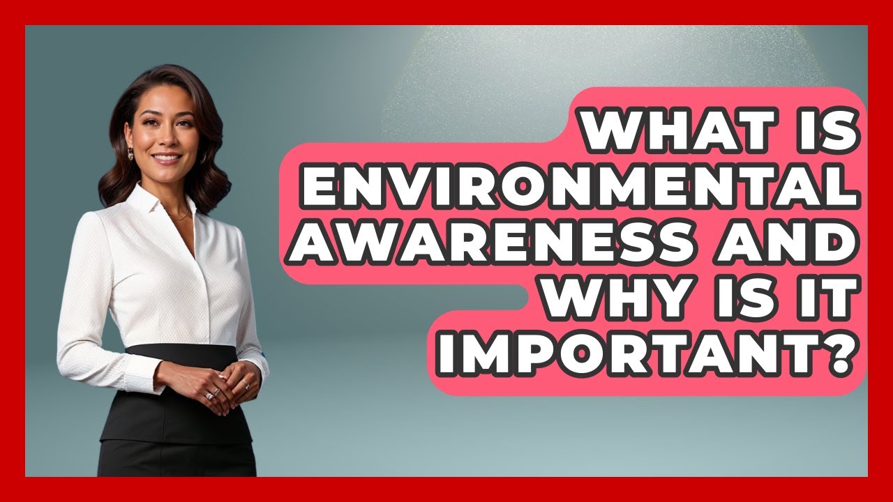 What Is Environmental Awareness and Why Is It Important? | Explaining Ecology News