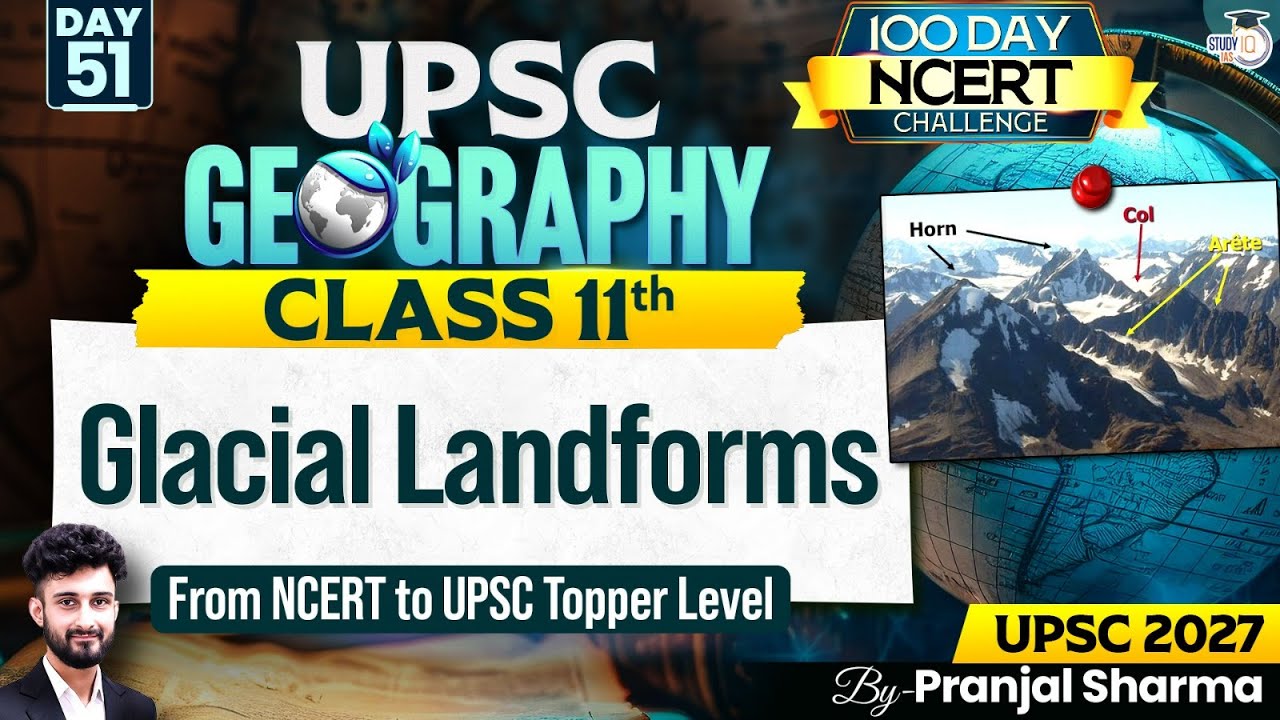 Glacial Landforms | Complete NCERT Geography for UPSC | Day 51 | By Pranjal Sir