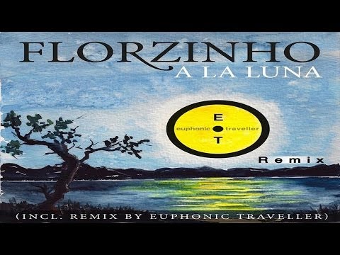 Florzinho - A la Luna (Euphonic Traveller Remix)