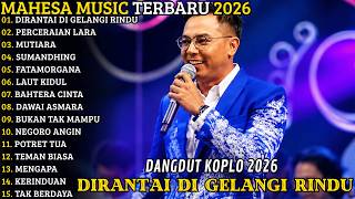 Download lagu MAHESA MUSIC TERBARU 2026 🔥 FULL ALBUM DANGDUT KOPLO | DIRANTAI DI GELANGI RINDU - PERCERAIAN LARA mp3