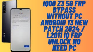 iQ00 Z3 5G Frp Bypass WithOut Pc Android 13 New Patch 2024 / l2011 iQ Frp Unlock No Need Pc