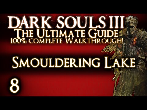 DARK SOULS 3 : THE ULTIMATE GUIDE 100% WALKTHROUGH - PART 8 - SMOULDERING LAKE & OLD DEMON KING