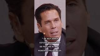 Mi amor platónico fue Paulina Rubio. Roberto Palazuelos 🥰