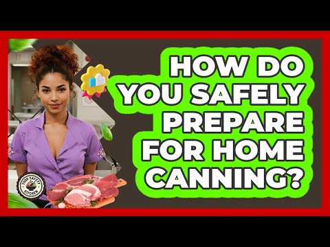 How Do You Safely Prepare For Home Canning? - Food Safety Kitchen