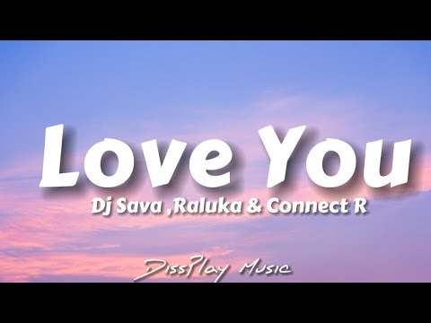 Dj Sava , Raluka & Connect R - Love You (lyrics)