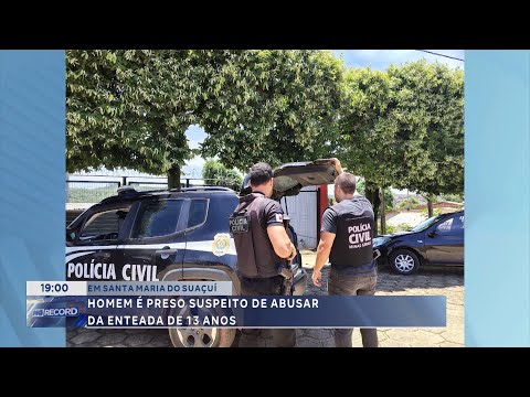 Em Santa Maria do Suaçuí: Homem é preso suspeito de abusar da enteada de 13 anos.