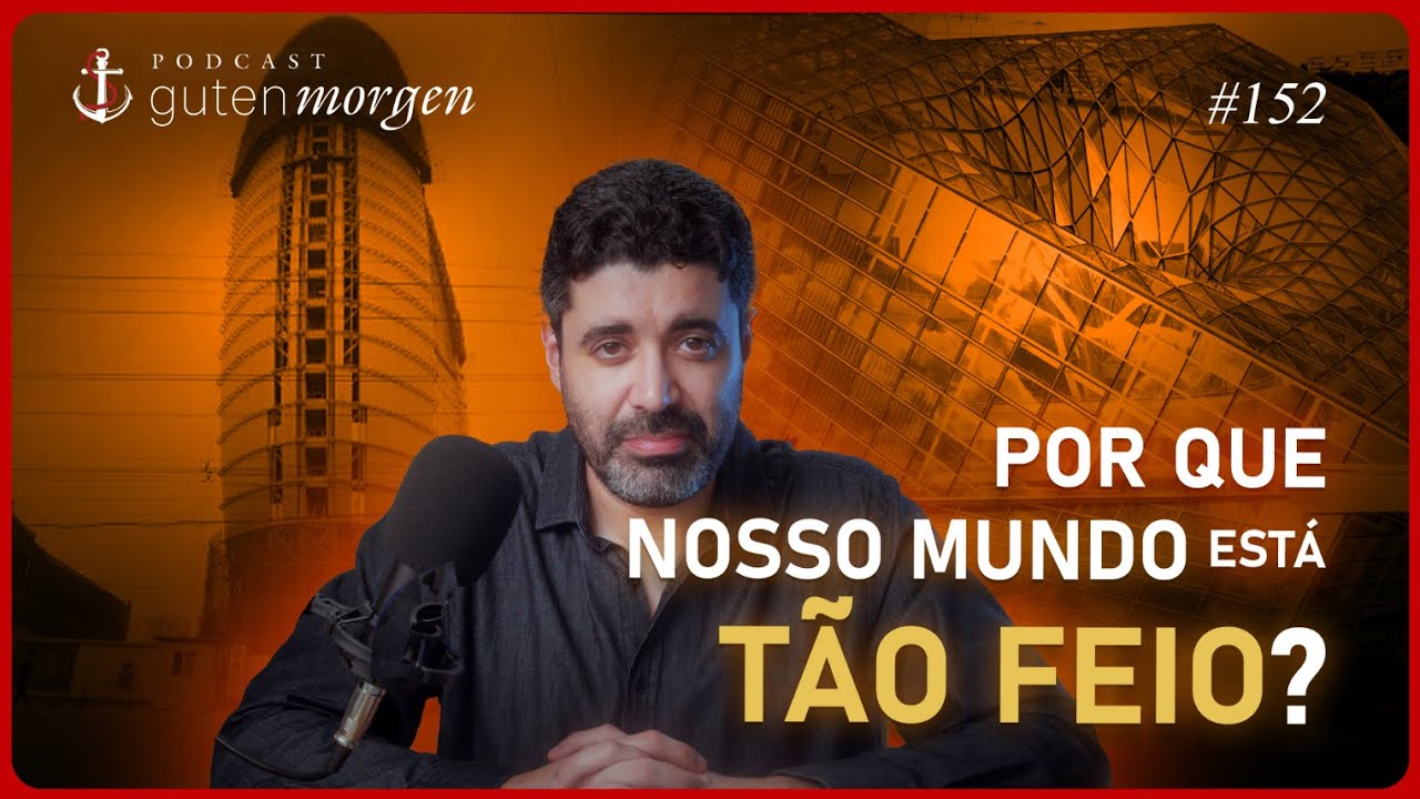 Guten Morgen 152: Por que nosso mundo está tão feio?