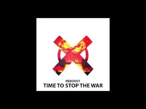 Reboost - Time To Stop The War (Original Mix)
