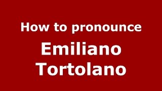 How to pronounce Emiliano Tortolano