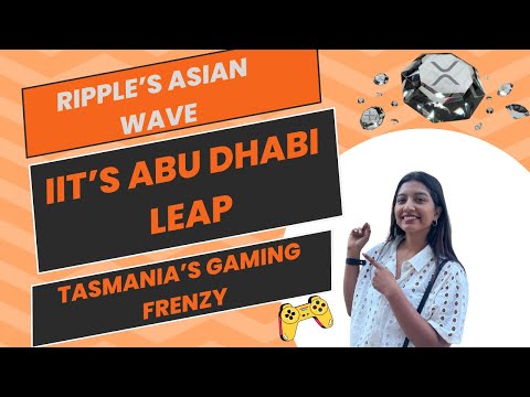 #478: Ripple’s Asian Wave, IIT’s Abu Dhabi Leap & Tasmania’s Gaming Frenzy!